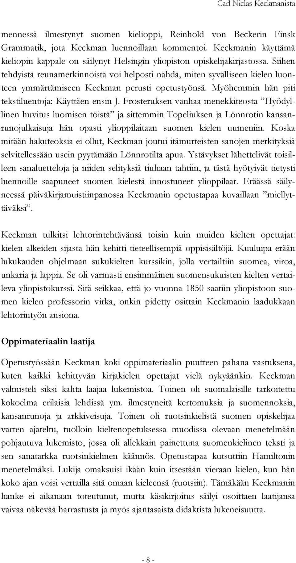 Siihen tehdyistä reunamerkinnöistä voi helposti nähdä, miten syvälliseen kielen luonteen ymmärtämiseen Keckman perusti opetustyönsä. Myöhemmin hän piti tekstiluentoja: Käyttäen ensin J.