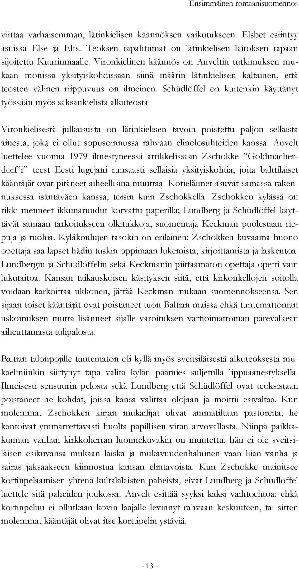 Vironkielinen käännös on Anveltin tutkimuksen mukaan monissa yksityiskohdissaan siinä määrin lätinkielisen kaltainen, että teosten välinen riippuvuus on ilmeinen.