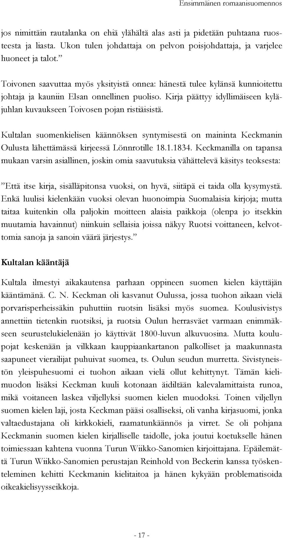 Kirja päättyy idyllimäiseen kyläjuhlan kuvaukseen Toivosen pojan ristiäisistä. Kultalan suomenkielisen käännöksen syntymisestä on maininta Keckmanin Oulusta lähettämässä kirjeessä Lönnrotille 18.1.1834.