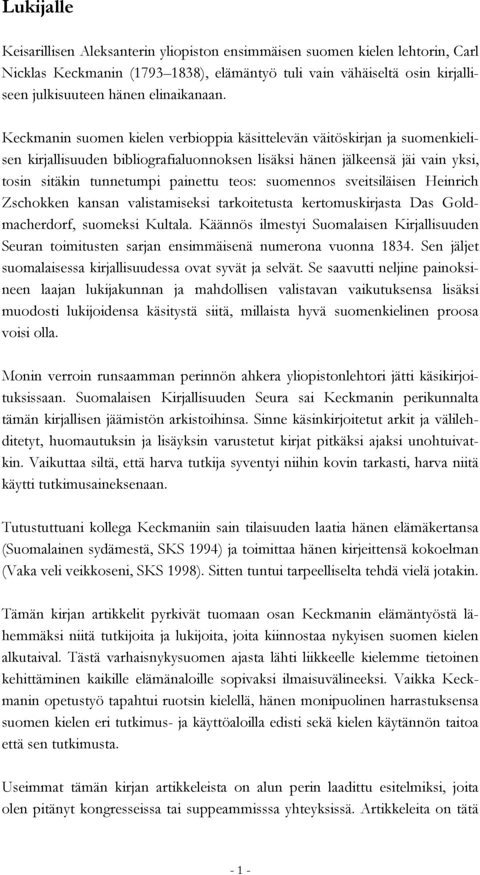 Keckmanin suomen kielen verbioppia käsittelevän väitöskirjan ja suomenkielisen kirjallisuuden bibliografialuonnoksen lisäksi hänen jälkeensä jäi vain yksi, tosin sitäkin tunnetumpi painettu teos: