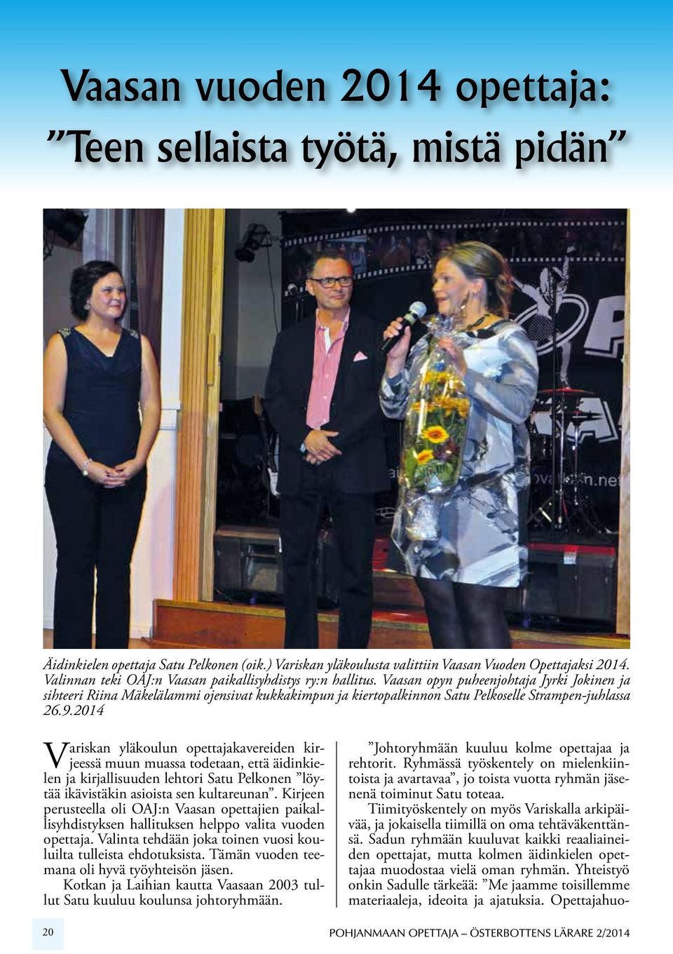 Vaasan opyn puheenjohtaja Jyrki Jokinen ja sihteeri Riina Mäkelälammi ojensivat kukkakimpun ja kiertopalkinnon Satu Pelkoselle Strampen-juhlassa 26.9.