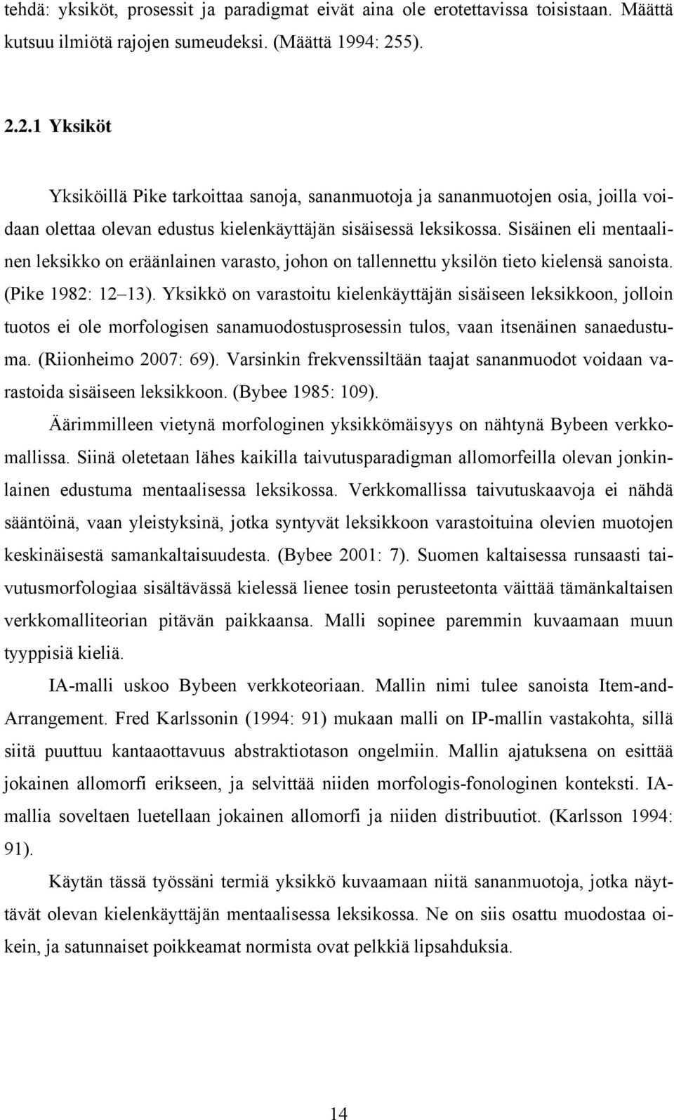 Sisäinen eli mentaalinen leksikko on eräänlainen varasto, johon on tallennettu yksilön tieto kielensä sanoista. (Pike 1982: 12 13).