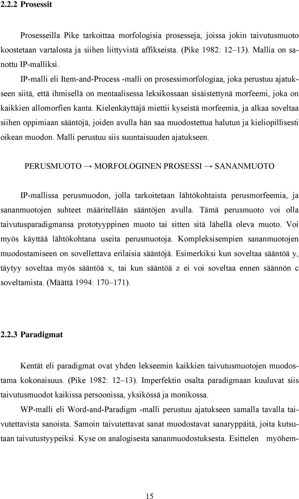 IP-malli eli Item-and-Process -malli on prosessimorfologiaa, joka perustuu ajatukseen siitä, että ihmisellä on mentaalisessa leksikossaan sisäistettynä morfeemi, joka on kaikkien allomorfien kanta.