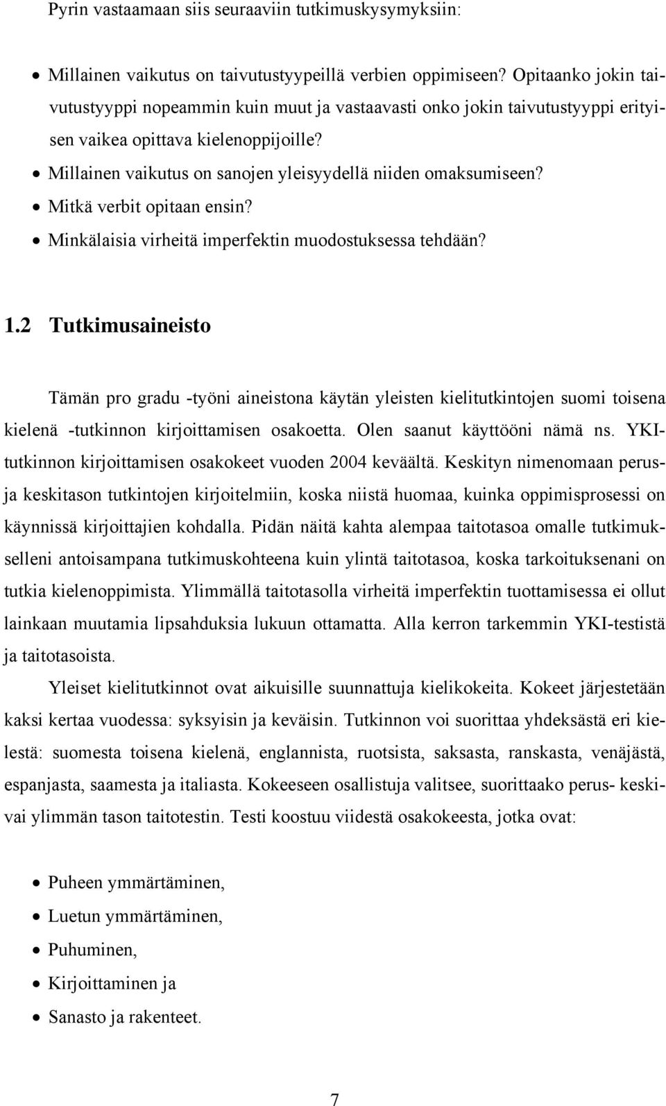 Mitkä verbit opitaan ensin? Minkälaisia virheitä imperfektin muodostuksessa tehdään? 1.