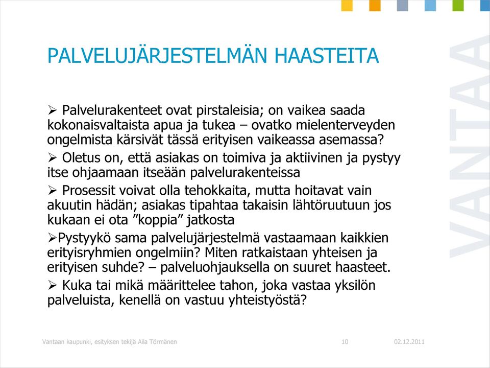 Oletus on, että asiakas on toimiva ja aktiivinen ja pystyy itse ohjaamaan itseään palvelurakenteissa Prosessit voivat olla tehokkaita, mutta hoitavat vain akuutin hädän; asiakas tipahtaa