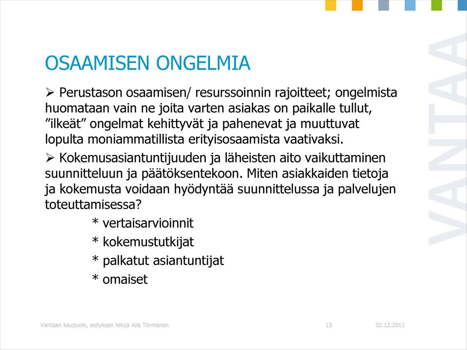 Kokemusasiantuntijuuden ja läheisten aito vaikuttaminen suunnitteluun ja päätöksentekoon.