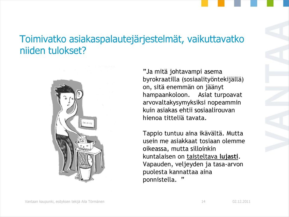 Asiat turpoavat arvovaltakysymyksiksi nopeammin kuin asiakas ehtii sosiaalirouvan hienoa titteliä tavata. Tappio tuntuu aina ikävältä.