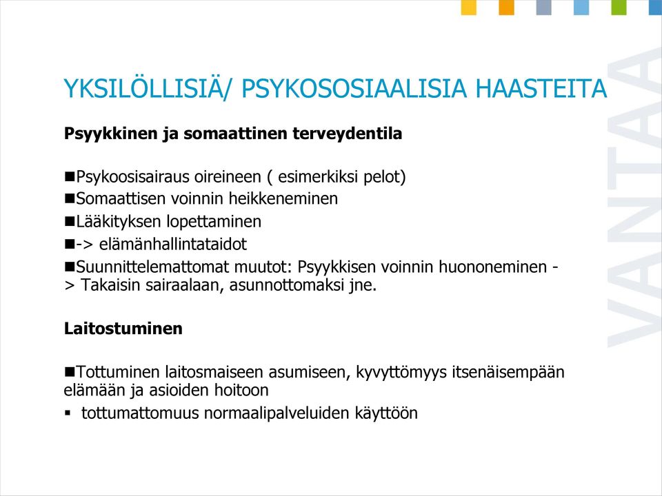 Suunnittelemattomat muutot: Psyykkisen voinnin huononeminen - > Takaisin sairaalaan, asunnottomaksi jne.