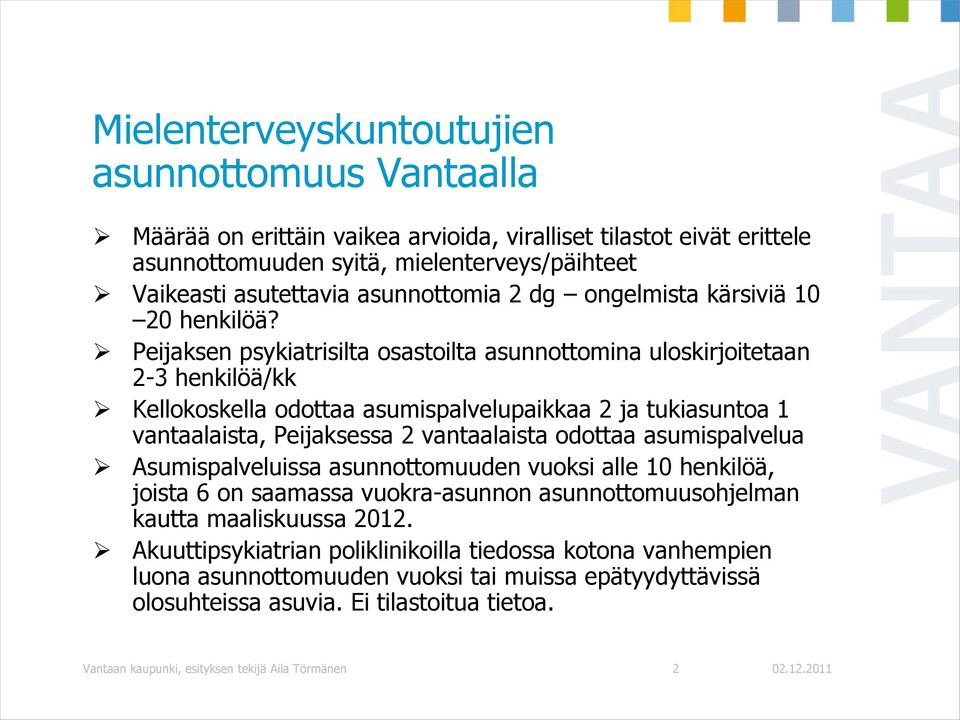 Peijaksen psykiatrisilta osastoilta asunnottomina uloskirjoitetaan 2-3 henkilöä/kk Kellokoskella odottaa asumispalvelupaikkaa 2 ja tukiasuntoa 1 vantaalaista, Peijaksessa 2 vantaalaista odottaa