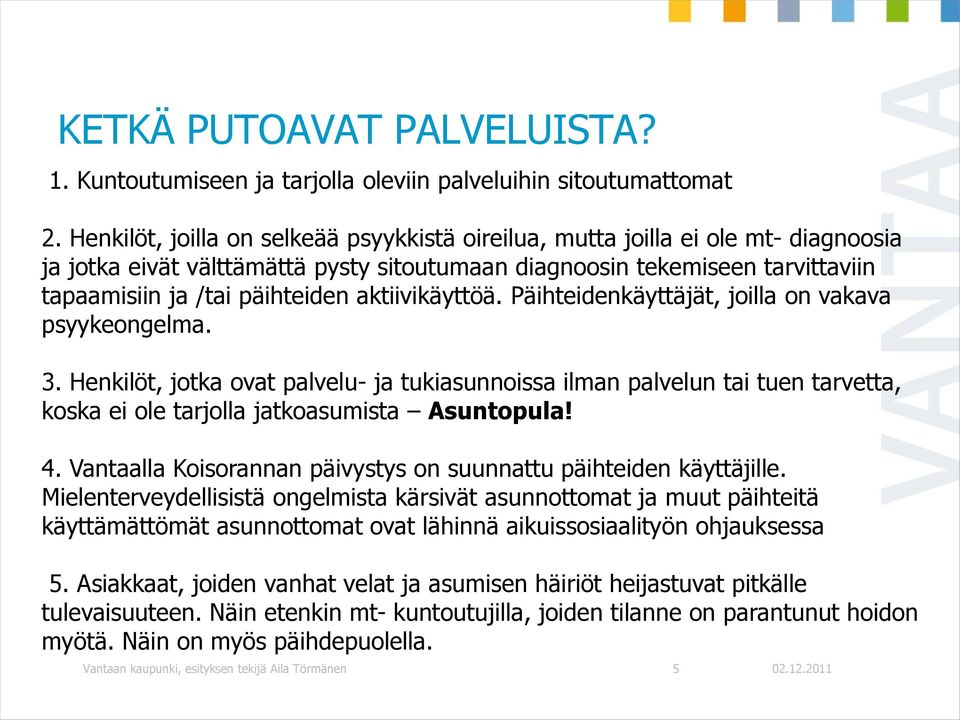 aktiivikäyttöä. Päihteidenkäyttäjät, joilla on vakava psyykeongelma. 3.