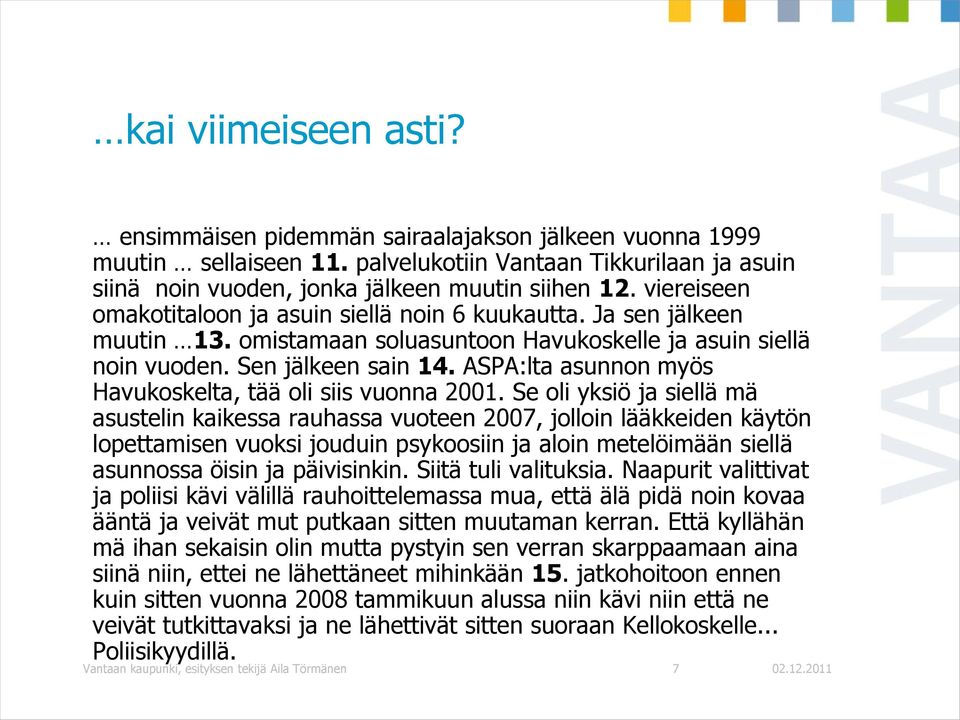 ASPA:lta asunnon myös Havukoskelta, tää oli siis vuonna 2001.