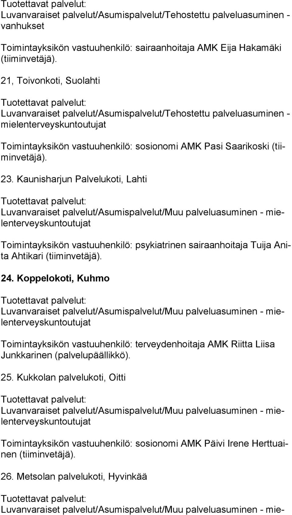 Kaunisharjun Palvelukoti, Lahti Luvanvaraiset palvelut/asumispalvelut/muu palveluasuminen - mielen ter veys kun tou tu jat Toimintayksikön vastuuhenkilö: psykiatrinen sairaanhoitaja Tuija Anita