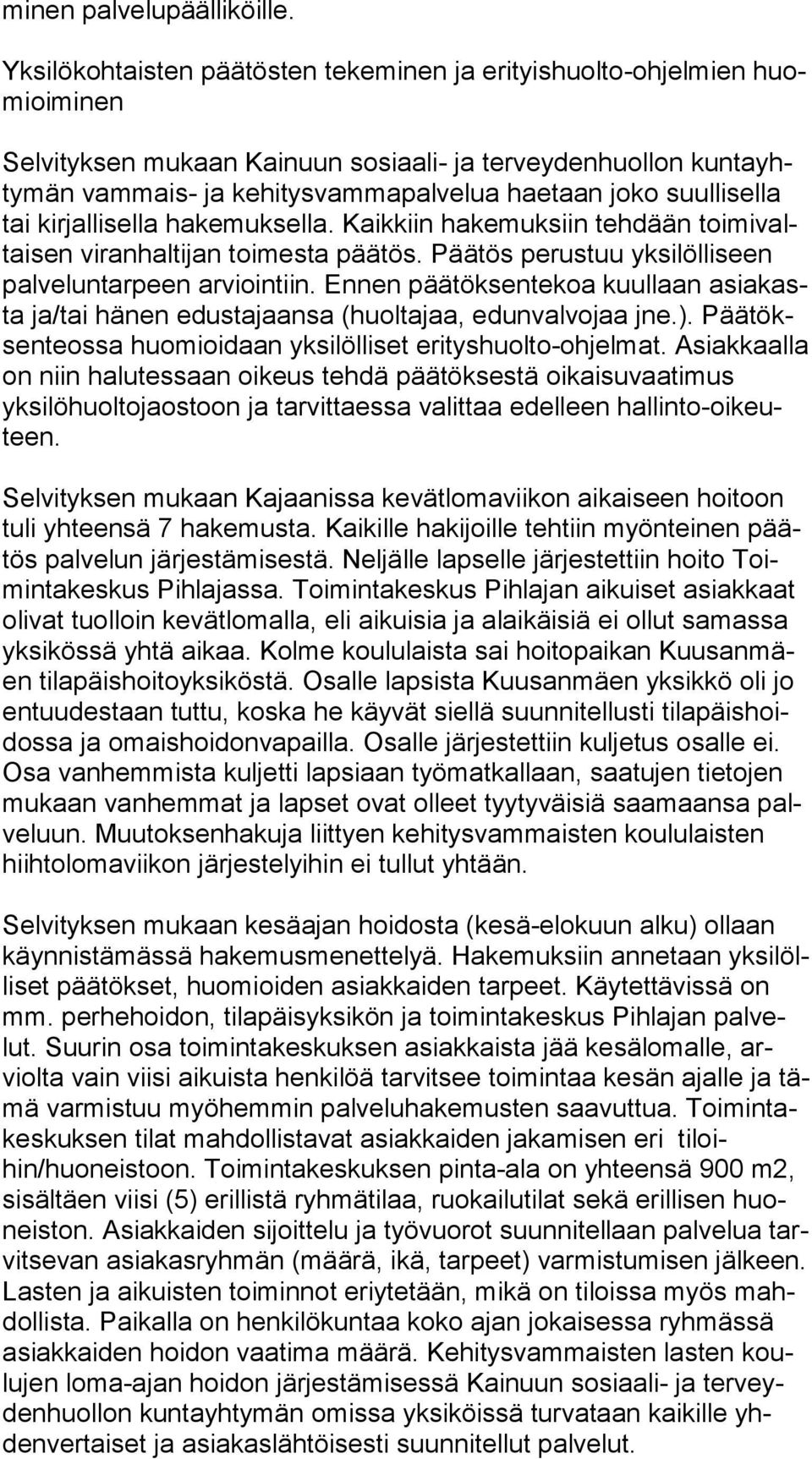 suullisella tai kirjallisella hakemuksella. Kaikkiin hakemuksiin tehdään toi mi valtai sen viranhaltijan toimesta päätös. Päätös perustuu yksilölliseen pal ve lun tar peen arviointiin.