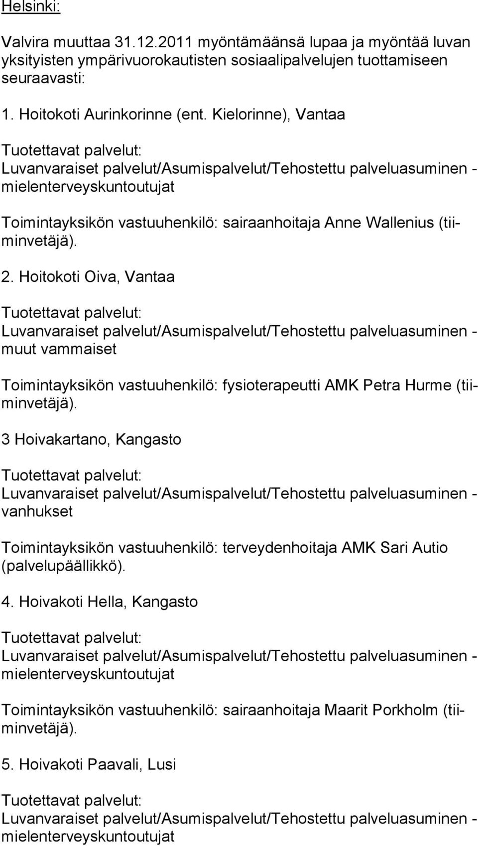 Hoitokoti Oiva, Vantaa muut vammaiset Toimintayksikön vastuuhenkilö: fysioterapeutti AMK Petra Hurme (tiimin ve tä jä).
