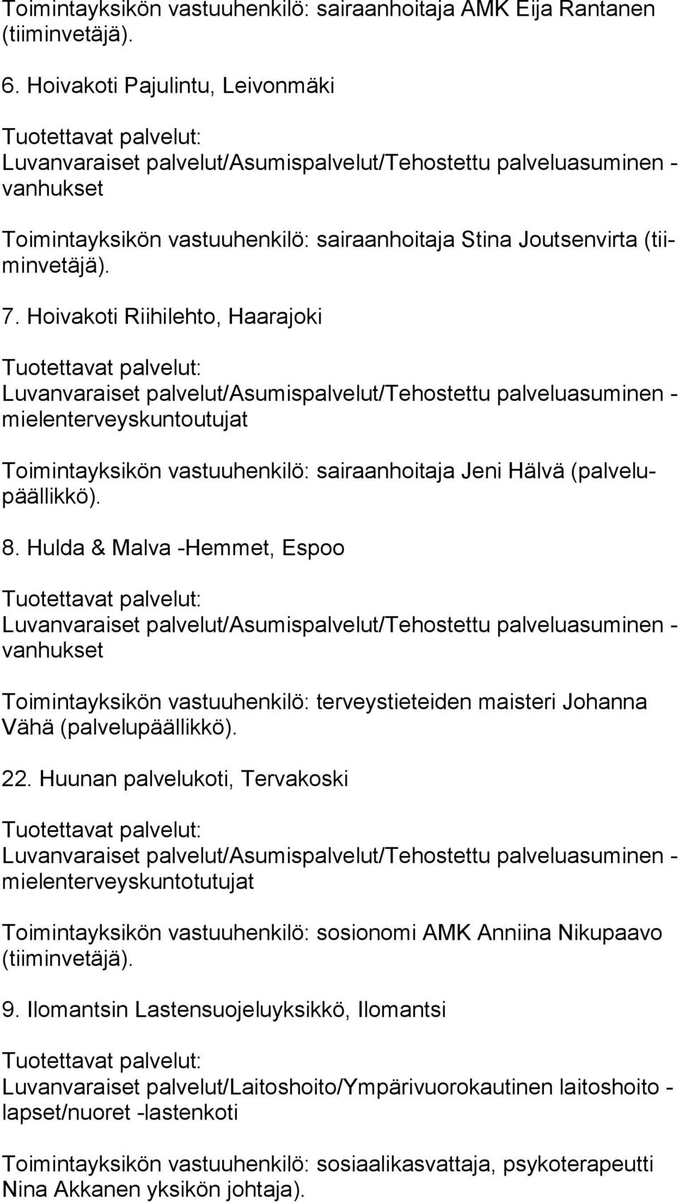 Hoivakoti Riihilehto, Haarajoki mie len ter veys kun tou tu jat Toimintayksikön vastuuhenkilö: sairaanhoitaja Jeni Hälvä (pal ve lupääl lik kö). 8.