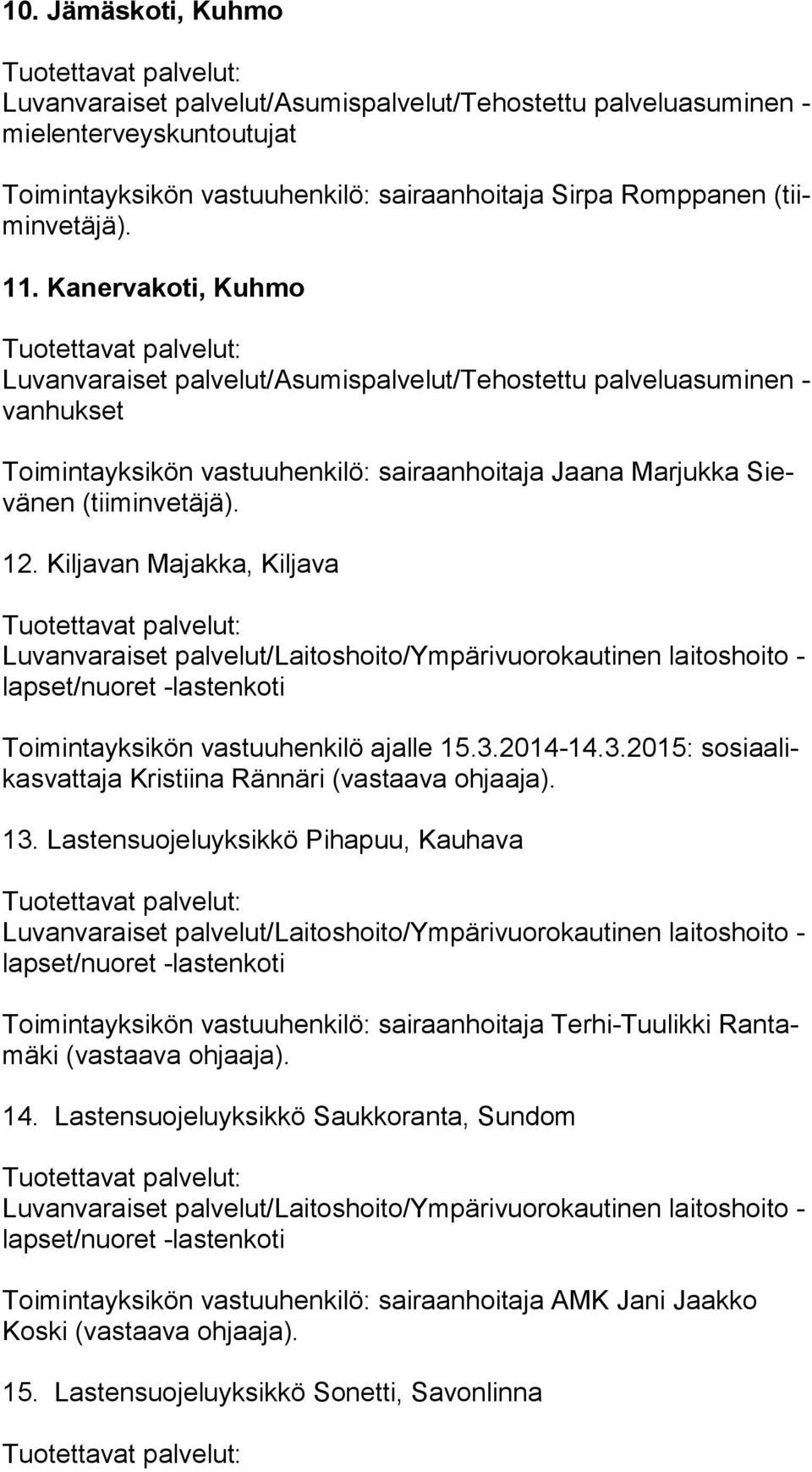 Kiljavan Majakka, Kiljava Luvanvaraiset palvelut/laitoshoito/ympärivuorokautinen laitoshoito - lap set/nuo ret -lastenkoti Toimintayksikön vastuuhenkilö ajalle 15.3.