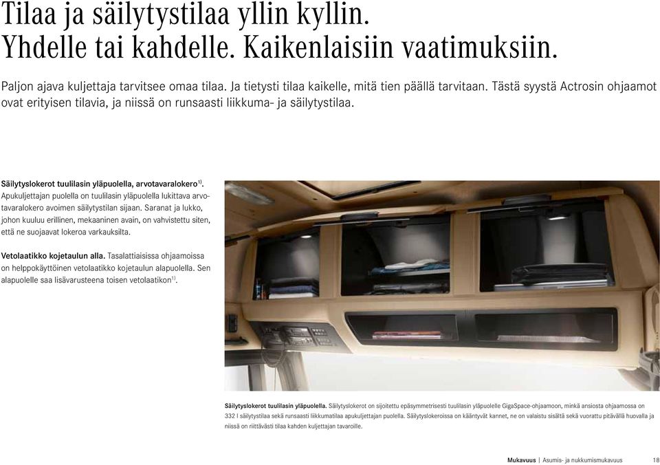 Apukuljettajan puolella on tuulilasin yläpuolella lukittava arvotavaralokero avoimen säilytystilan sijaan.