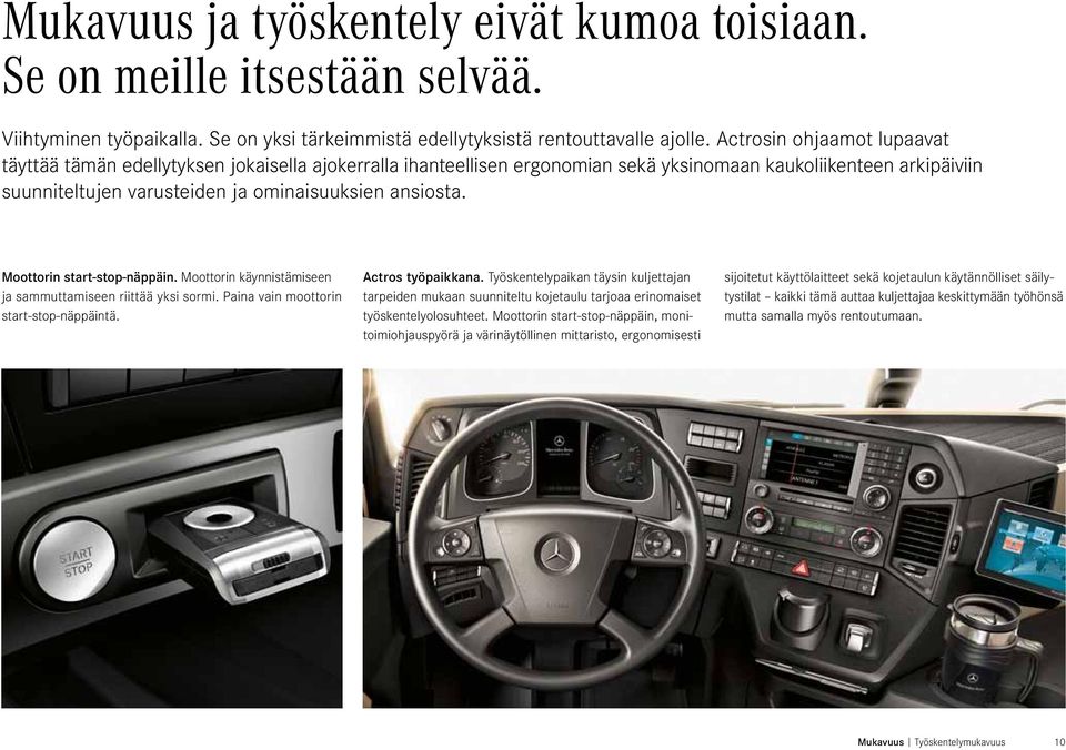 Moottorin start-stop-näppäin. Moottorin käynnistämiseen ja sammuttamiseen riittää yksi sormi. Paina vain moottorin start-stop-näppäintä. Actros työpaikkana.