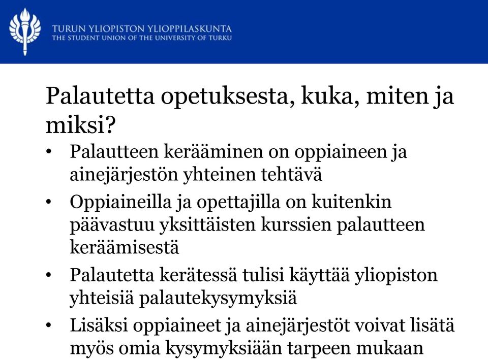 opettajilla on kuitenkin päävastuu yksittäisten kurssien palautteen keräämisestä Palautetta