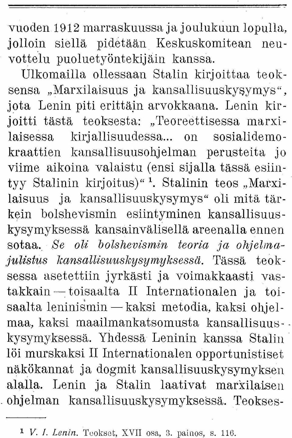 Stalinin teos "Marxilaisuus ja kansallisuuskysymys" oli mitä tärkein bolshevismin esiintyminen kansallisuuskysymyksessä kansainvälisellä areenalla ennen sotaa.