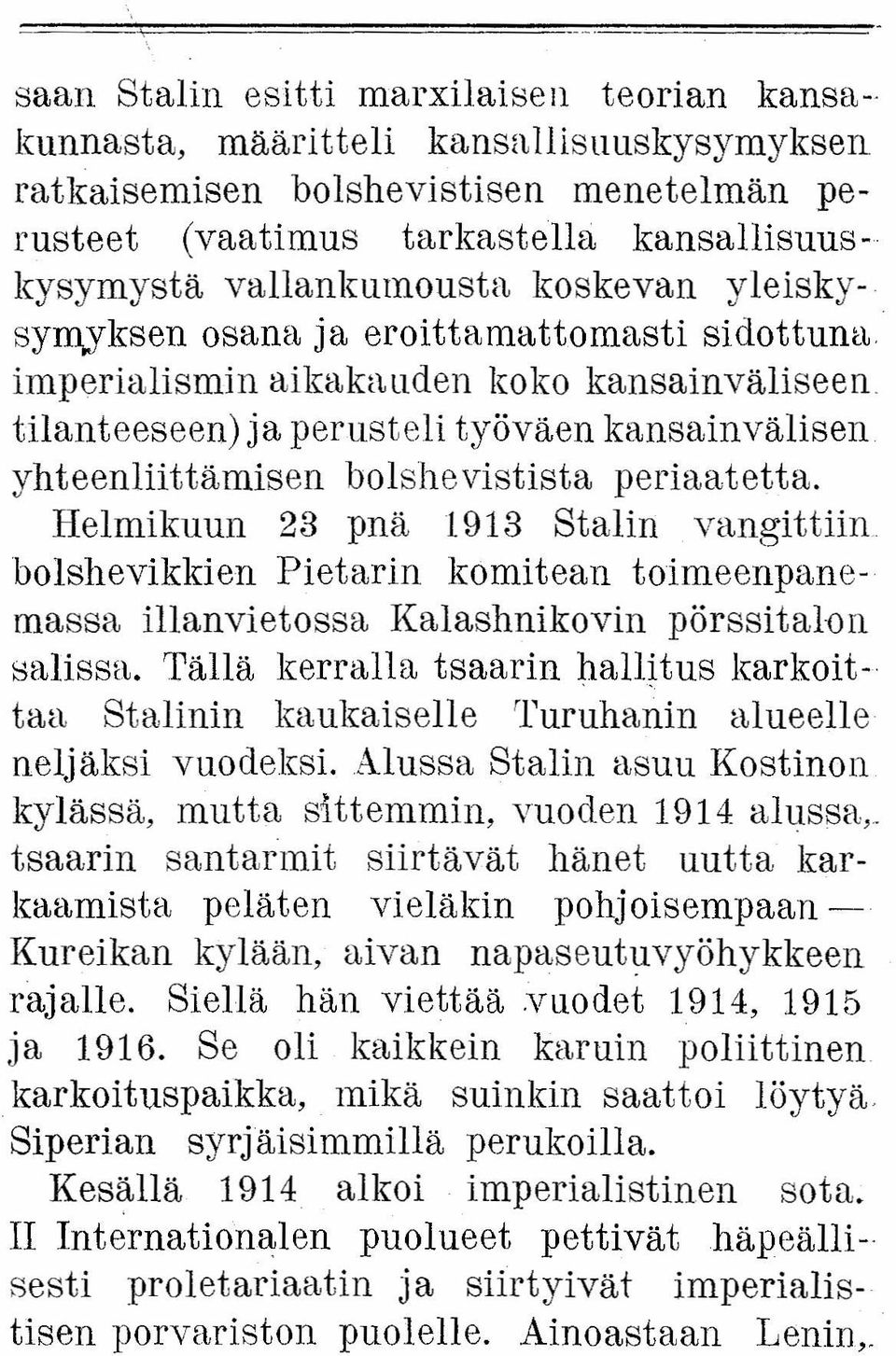 periaatetta. Helmikuun 23 pnä 1913 Stalin vangittiin. bolshevikkien Pietarin komitean toimeenpanemassa illanvietossa Kalashnikovin pörssitalon salissa.