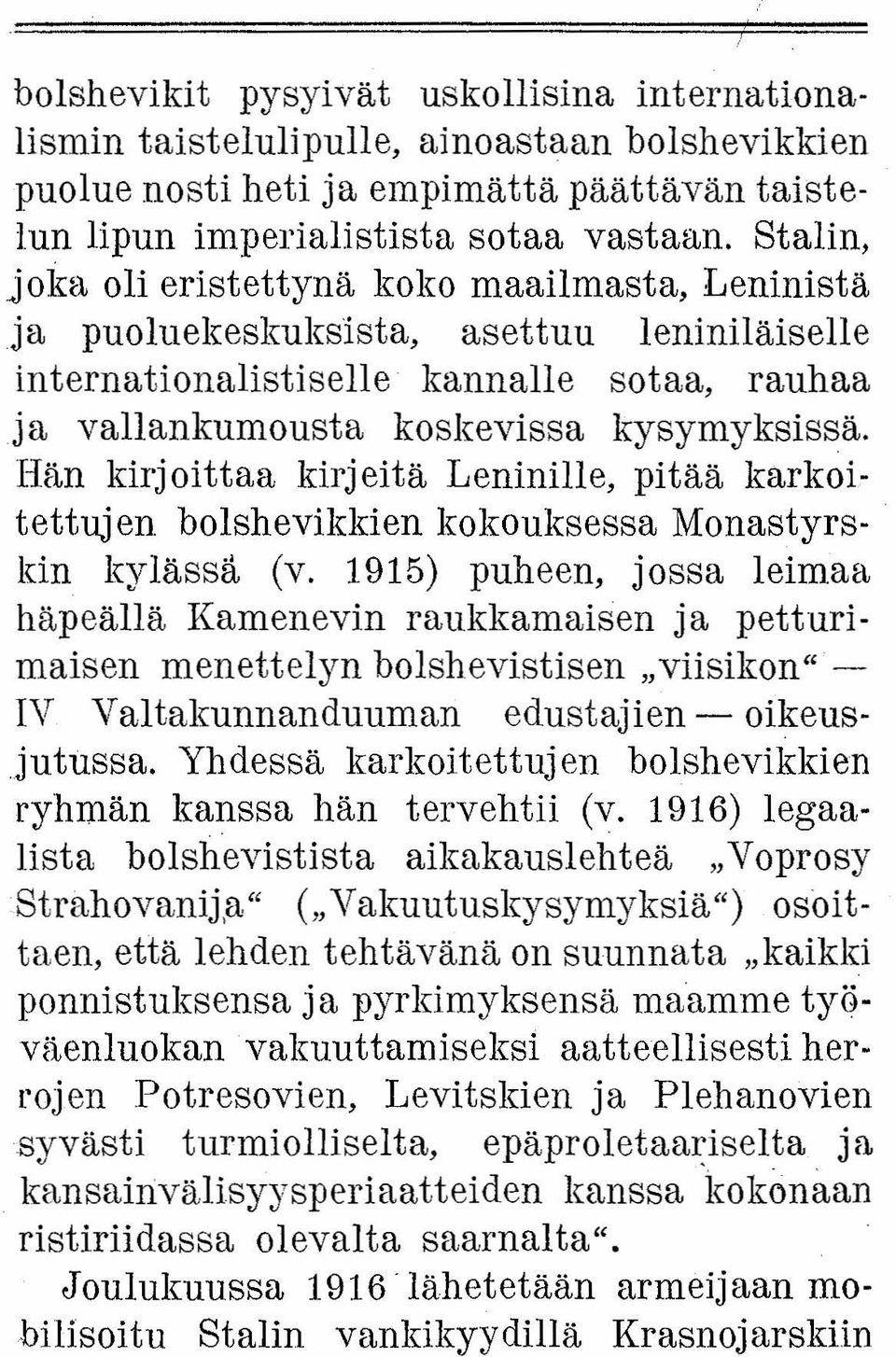 Hän kirjoittaa kirjeitä Leninille, pitää karkoitettuj en bolshevikkien kokouksessa Monastyrskin kylässä (v.