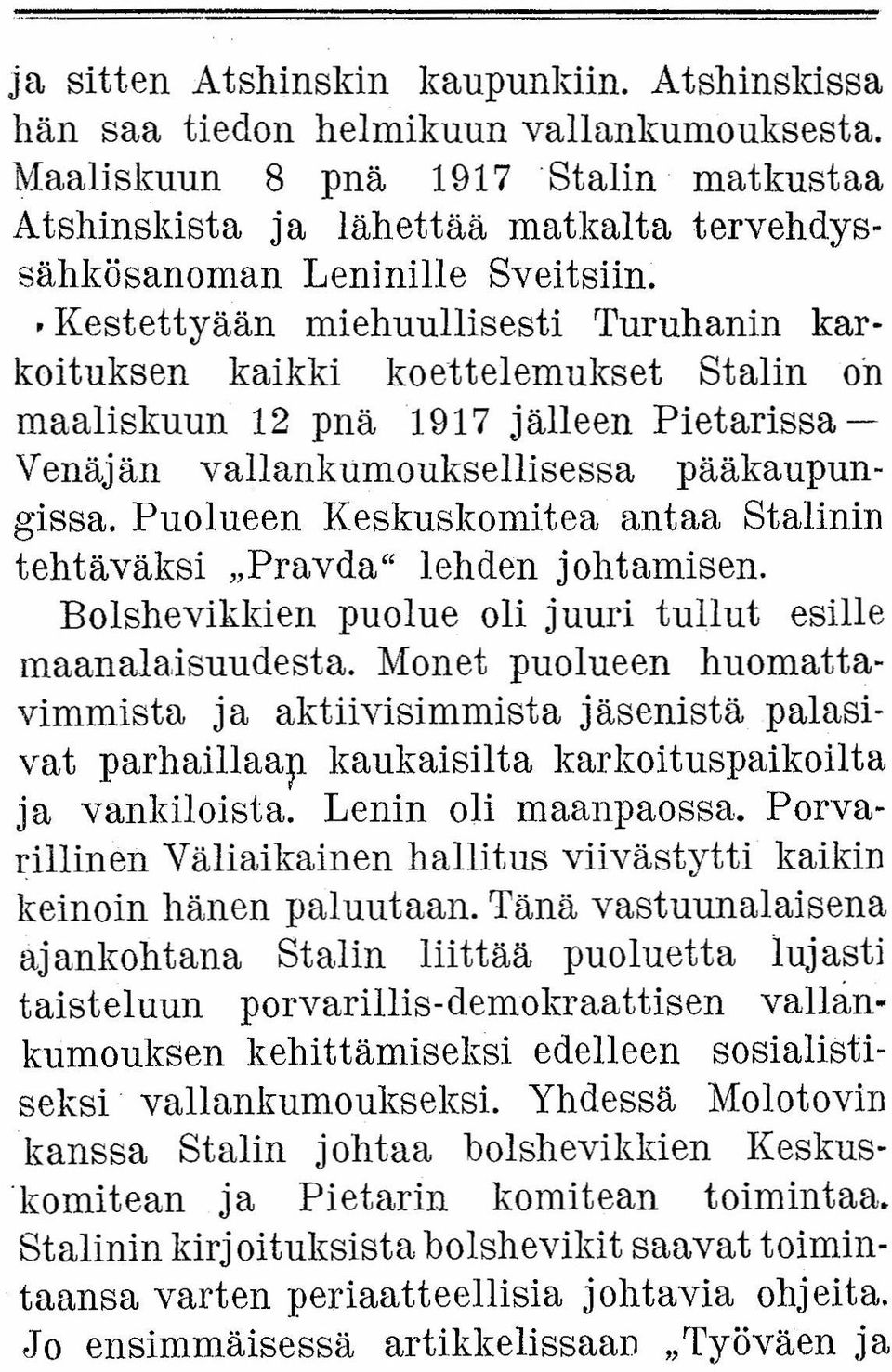 Kestettyään miehuullisesti Turuhanin karkoitukeen kaikki koettelemukset Stalin on maaliskuun 12 pnä1917 jälleen Pietarissa- Venäjän vallankumouksellisessa pääkaupungissa.