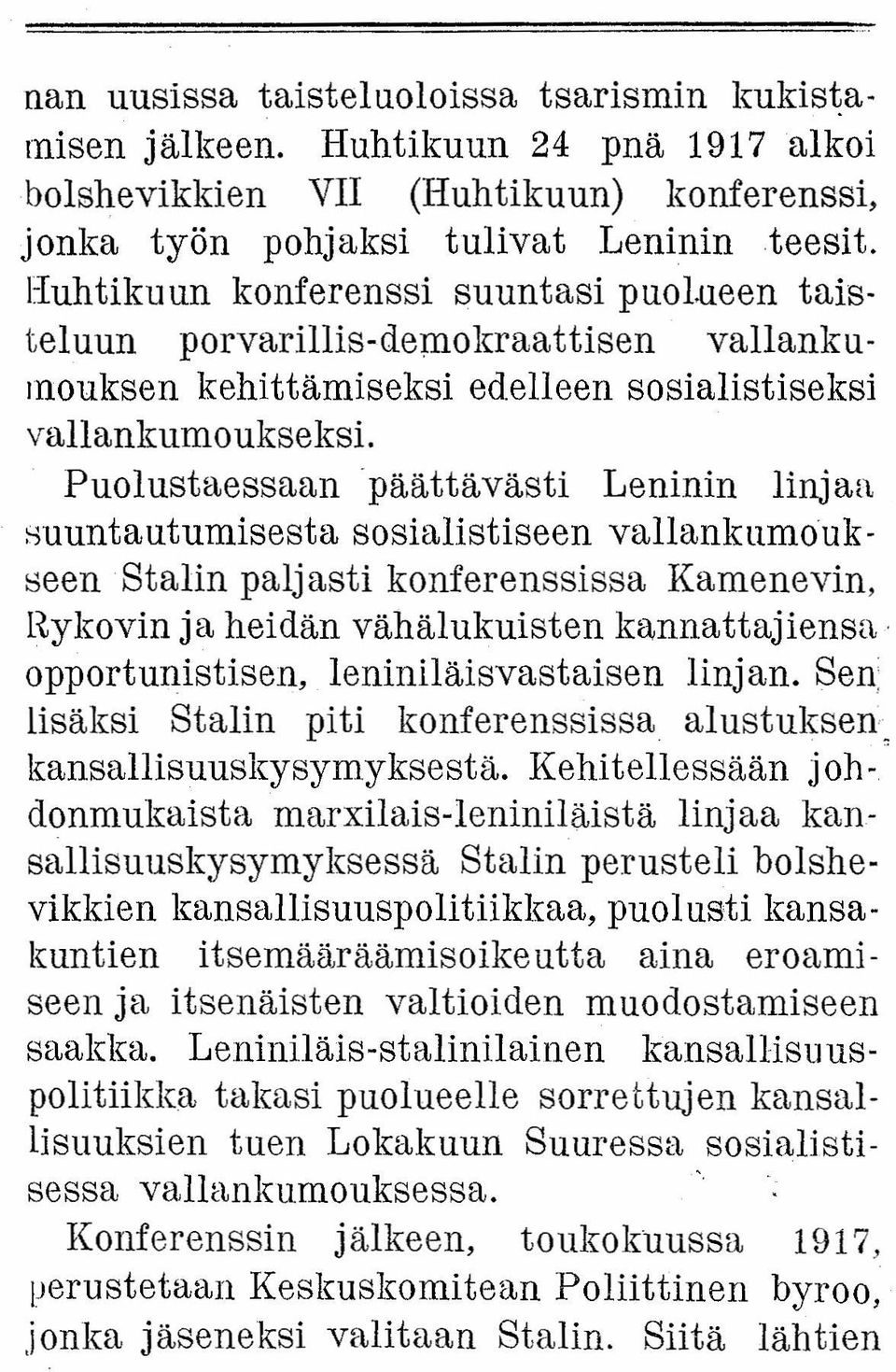 Puolustaessaan 'päättävästl Leninin linjaa suuntautumisesta sosialistiseen vallankumoukseen Stalin paljasti konferenssissa Kamenevin, Rykovin ja heidän vähälukuisten kannattajiensa opportunistisen,