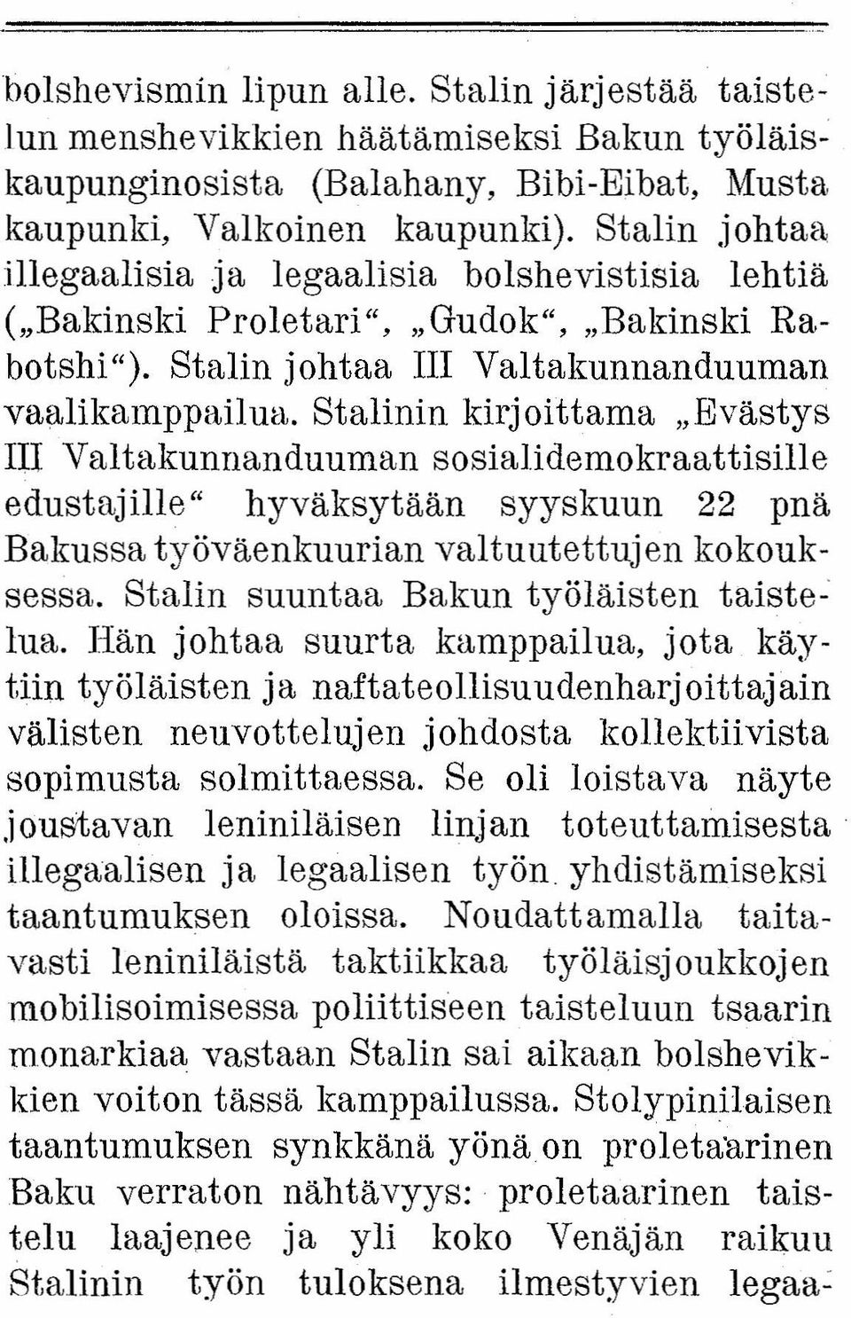 eväsrya IU Valtakunnanduuman sosialidemokraattisille edustajille" hyväksytään syyskuun 22 pnä Bakussa työväenkuurlan valtuutettujen kokouksessa. Stalin suuntaa Bakun työläisten taistolua.