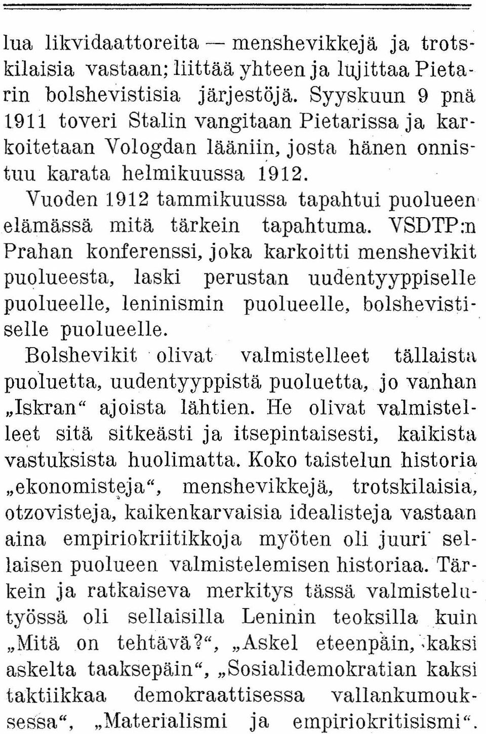 Vuoden 1912 tammikuussa tapahtui puolueen' elämässä mitä tärkein tapahtuma.