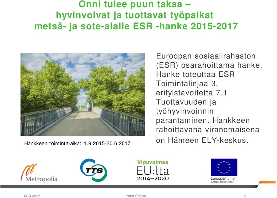 2017 Euroopan sosiaalirahaston (ESR) osarahoittama hanke.