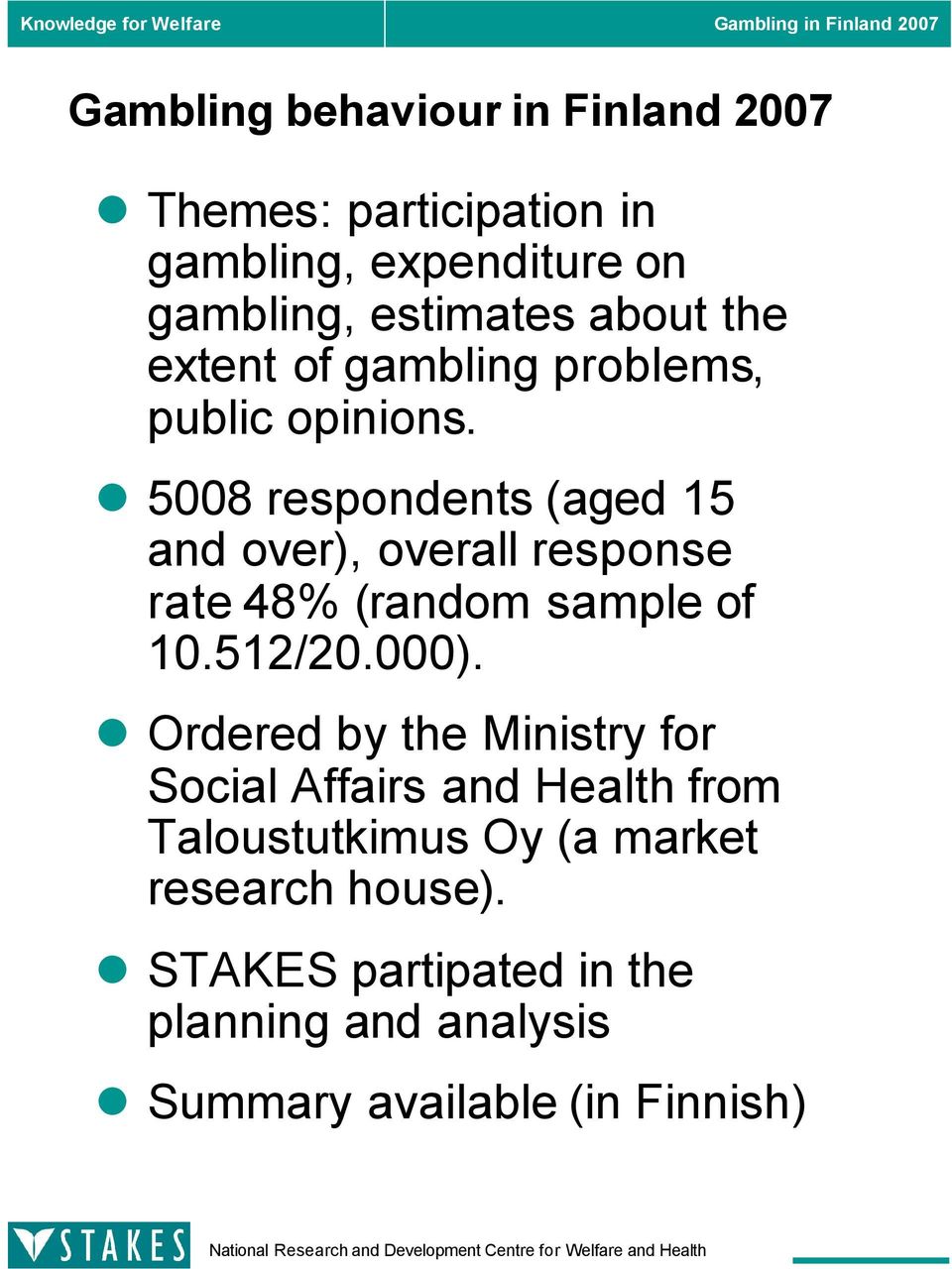 5008 respondents (aged 15 and over), overall response rate 48% (random sample of 10.512/20.000).