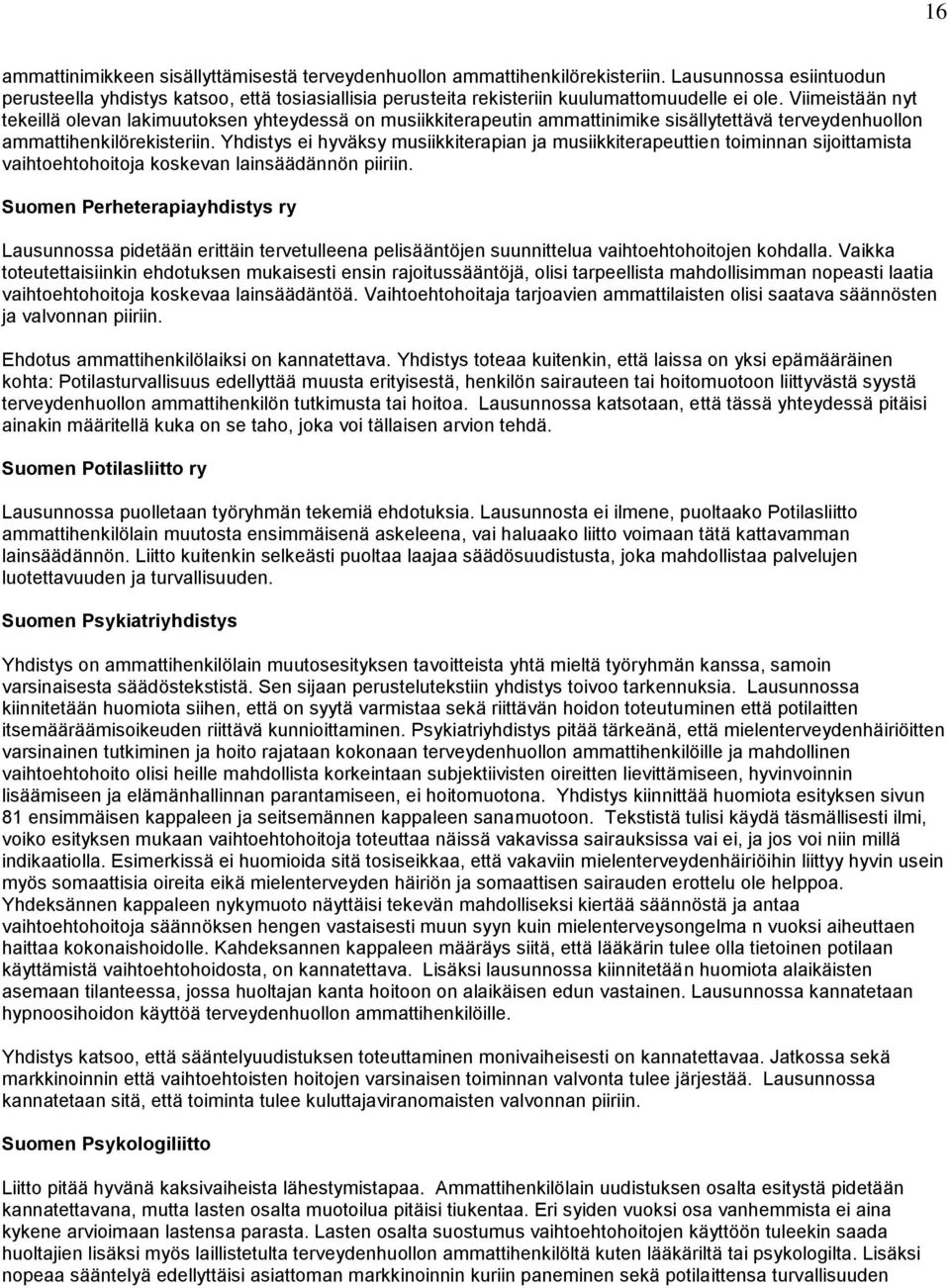 Viimeistään nyt tekeillä olevan lakimuutoksen yhteydessä on musiikkiterapeutin ammattinimike sisällytettävä terveydenhuollon ammattihenkilörekisteriin.