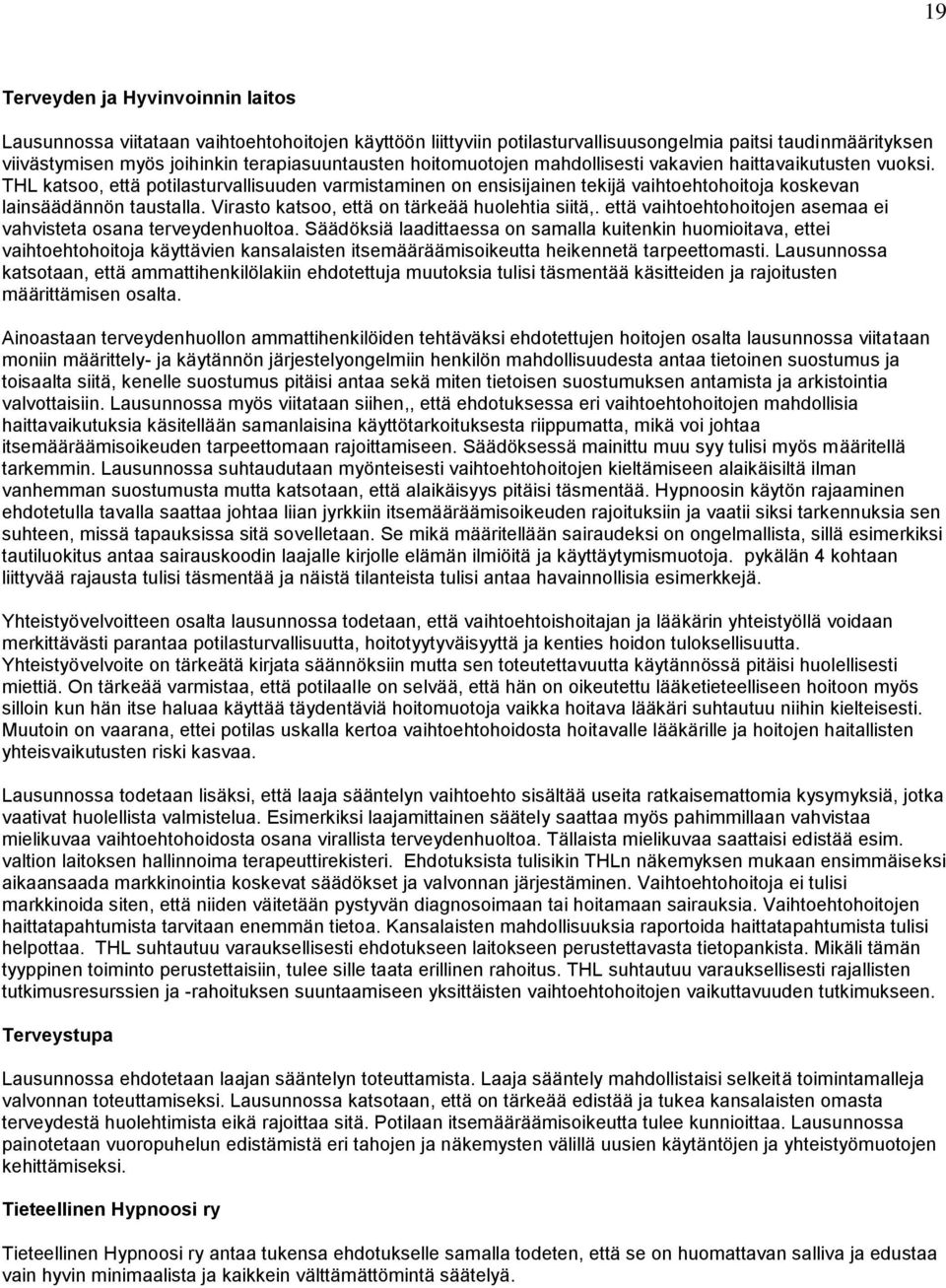 Virasto katsoo, että on tärkeää huolehtia siitä,. että vaihtoehtohoitojen asemaa ei vahvisteta osana terveydenhuoltoa.