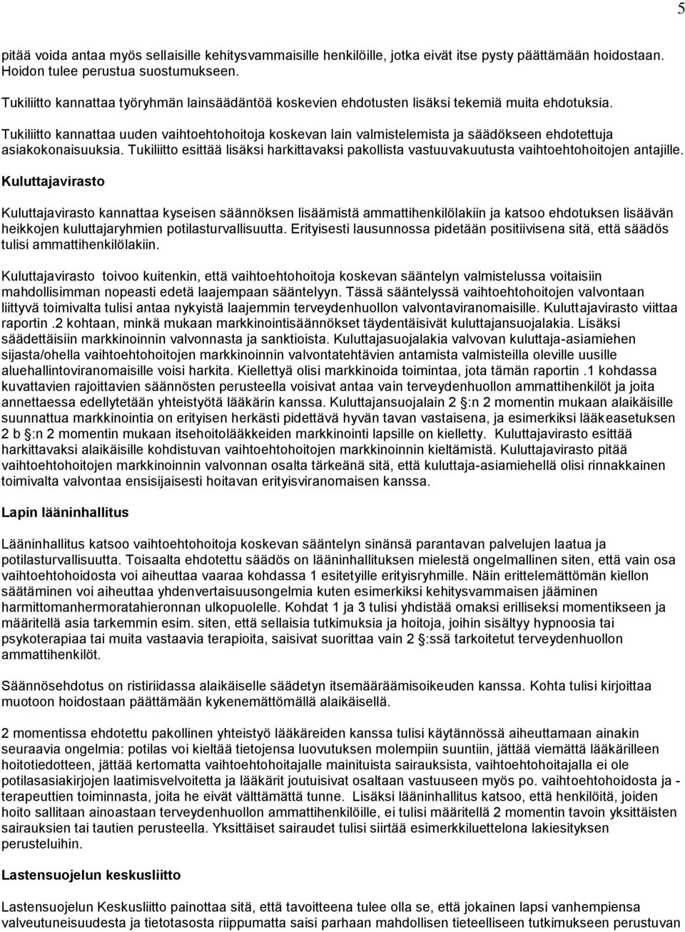 Tukiliitto kannattaa uuden vaihtoehtohoitoja koskevan lain valmistelemista ja säädökseen ehdotettuja asiakokonaisuuksia.