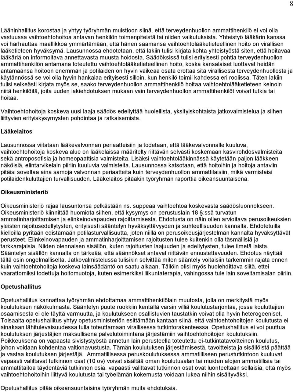 Lausunnossa ehdotetaan, että lakiin tulisi kirjata kohta yhteistyöstä siten, että hoitavaa lääkäriä on informoitava annettavasta muusta hoidosta.