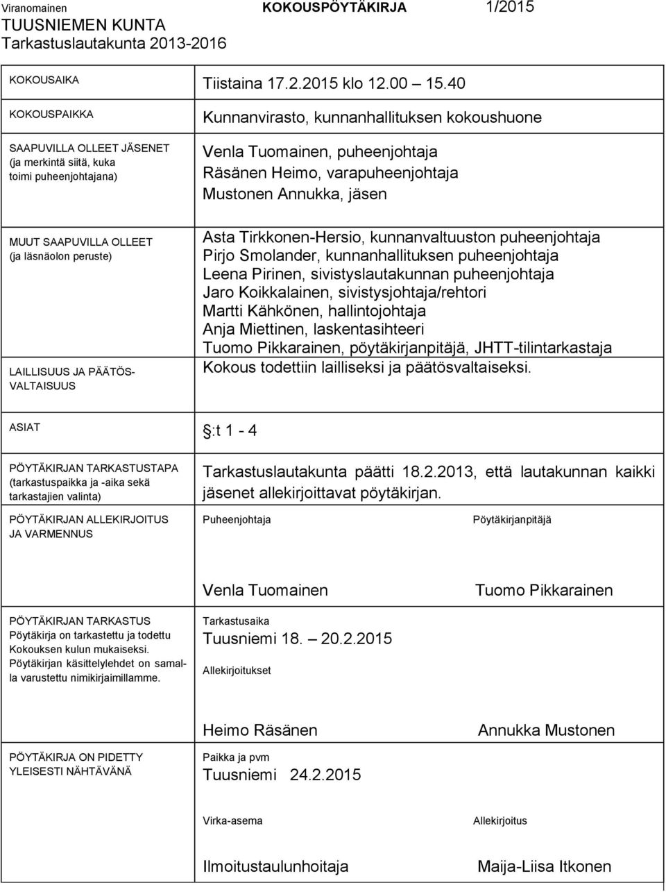 Mustonen Annukka, jäsen MUUT SAAPUVILLA OLLEET (ja läsnäolon peruste) LAILLISUUS JA PÄÄTÖS- VALTAISUUS Asta Tirkkonen-Hersio, kunnanvaltuuston puheenjohtaja Pirjo Smolander, kunnanhallituksen