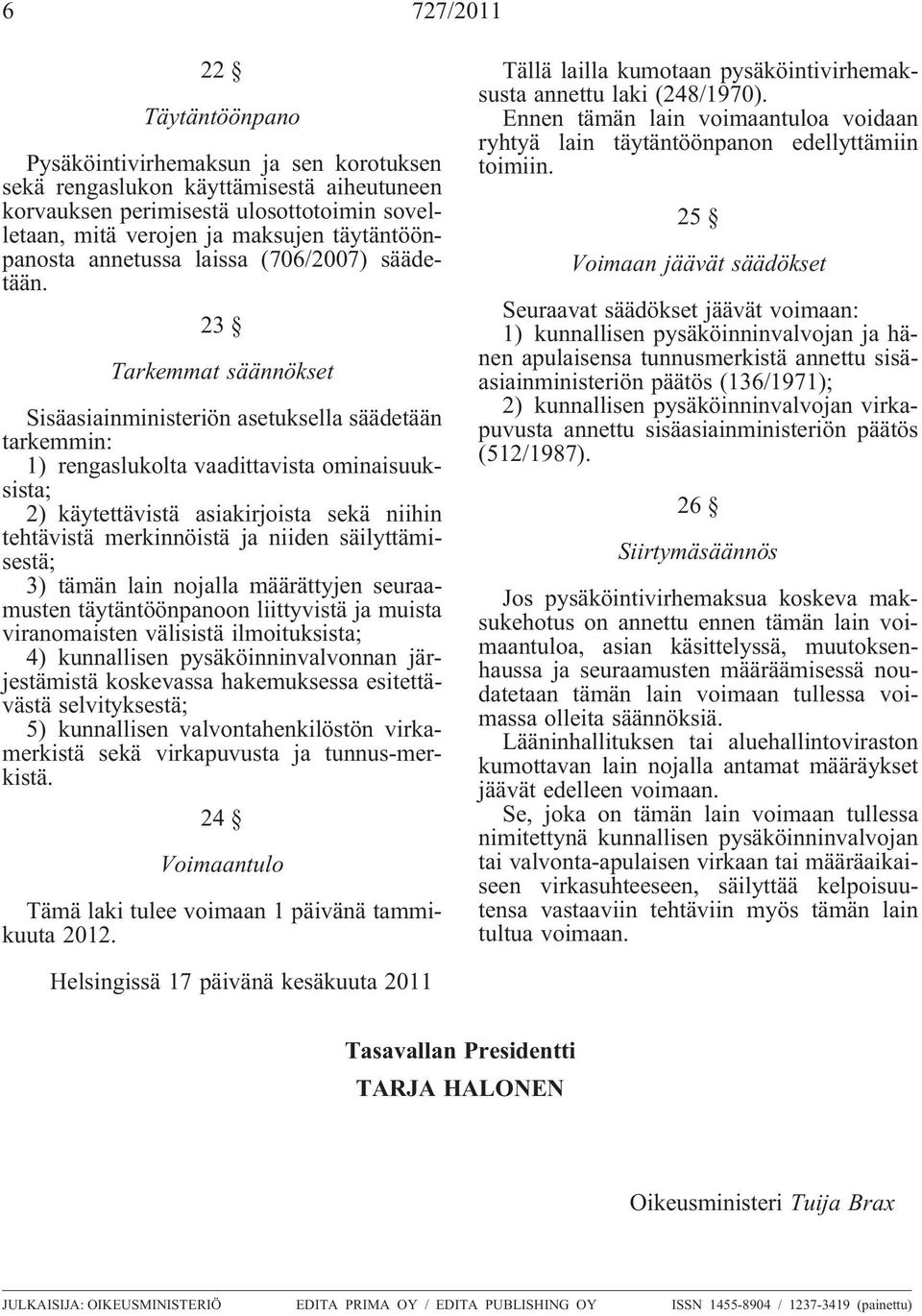 23 Tarkemmat säännökset Sisäasiainministeriön asetuksella säädetään tarkemmin: 1) rengaslukolta vaadittavista ominaisuuksista; 2) käytettävistä asiakirjoista sekä niihin tehtävistä merkinnöistä ja