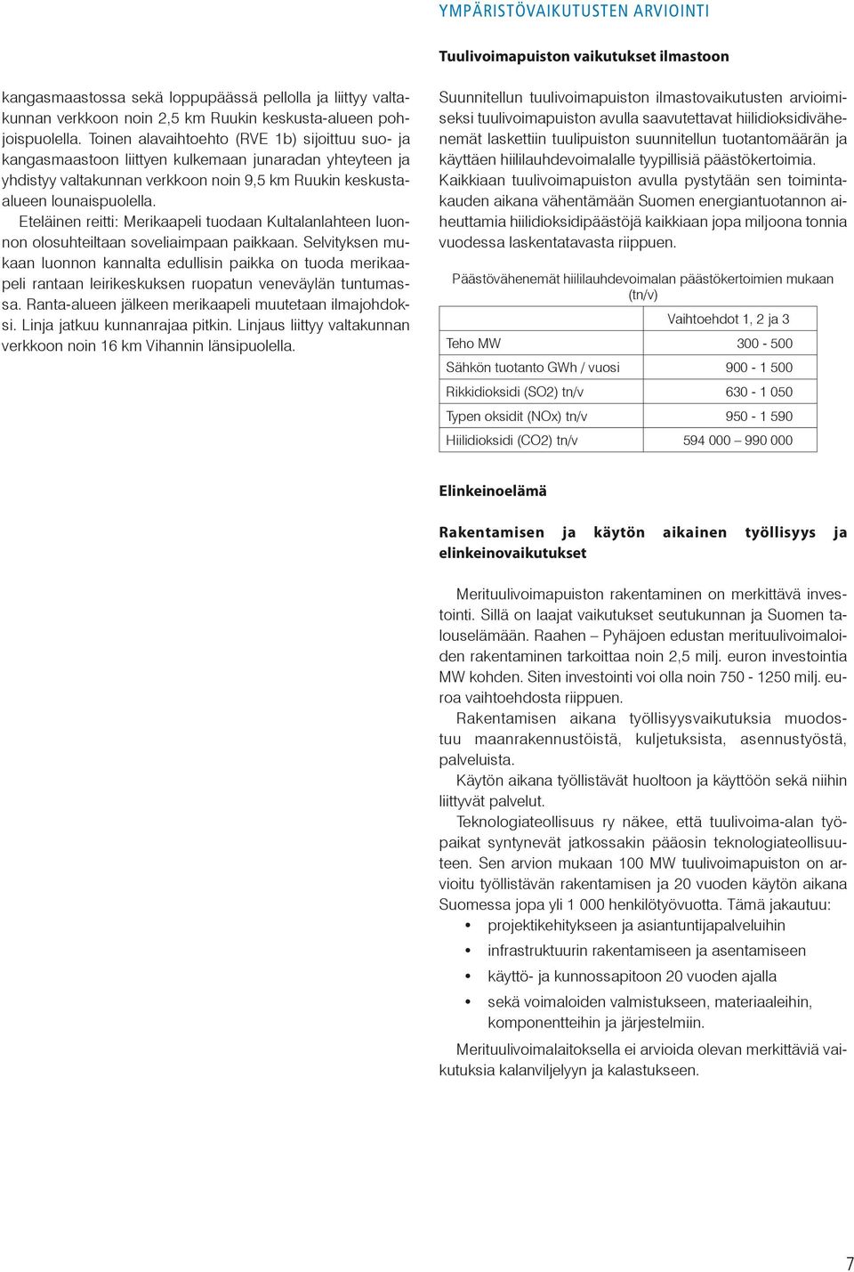 Eteläinen reitti: Merikaapeli tuodaan Kultalanlahteen luonnon olosuhteiltaan soveliaimpaan paikkaan.