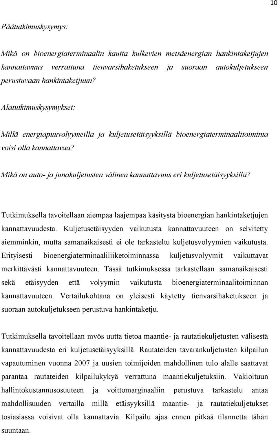 Mikä on auto- ja junakuljetusten välinen kannattavuus eri kuljetusetäisyyksillä? Tutkimuksella tavoitellaan aiempaa laajempaa käsitystä bioenergian hankintaketjujen kannattavuudesta.