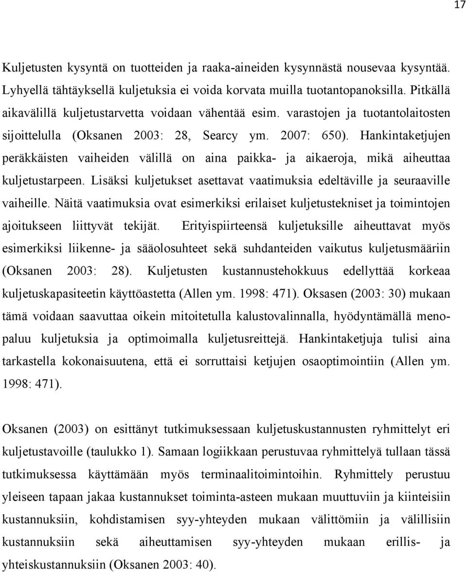 Hankintaketjujen peräkkäisten vaiheiden välillä on aina paikka- ja aikaeroja, mikä aiheuttaa kuljetustarpeen. Lisäksi kuljetukset asettavat vaatimuksia edeltäville ja seuraaville vaiheille.