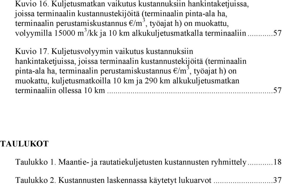 muokattu, volyymilla 15000 m 3 /kk ja 10 km alkukuljetusmatkalla terminaaliin... 57 Kuvio 17.