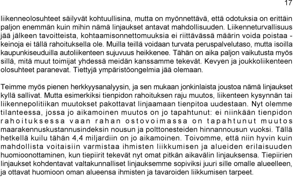 Muilla teillä voidaan turvata peruspalvelutaso, mutta isoilla kaupunkiseuduilla autoliikenteen sujuvuus heikkenee.