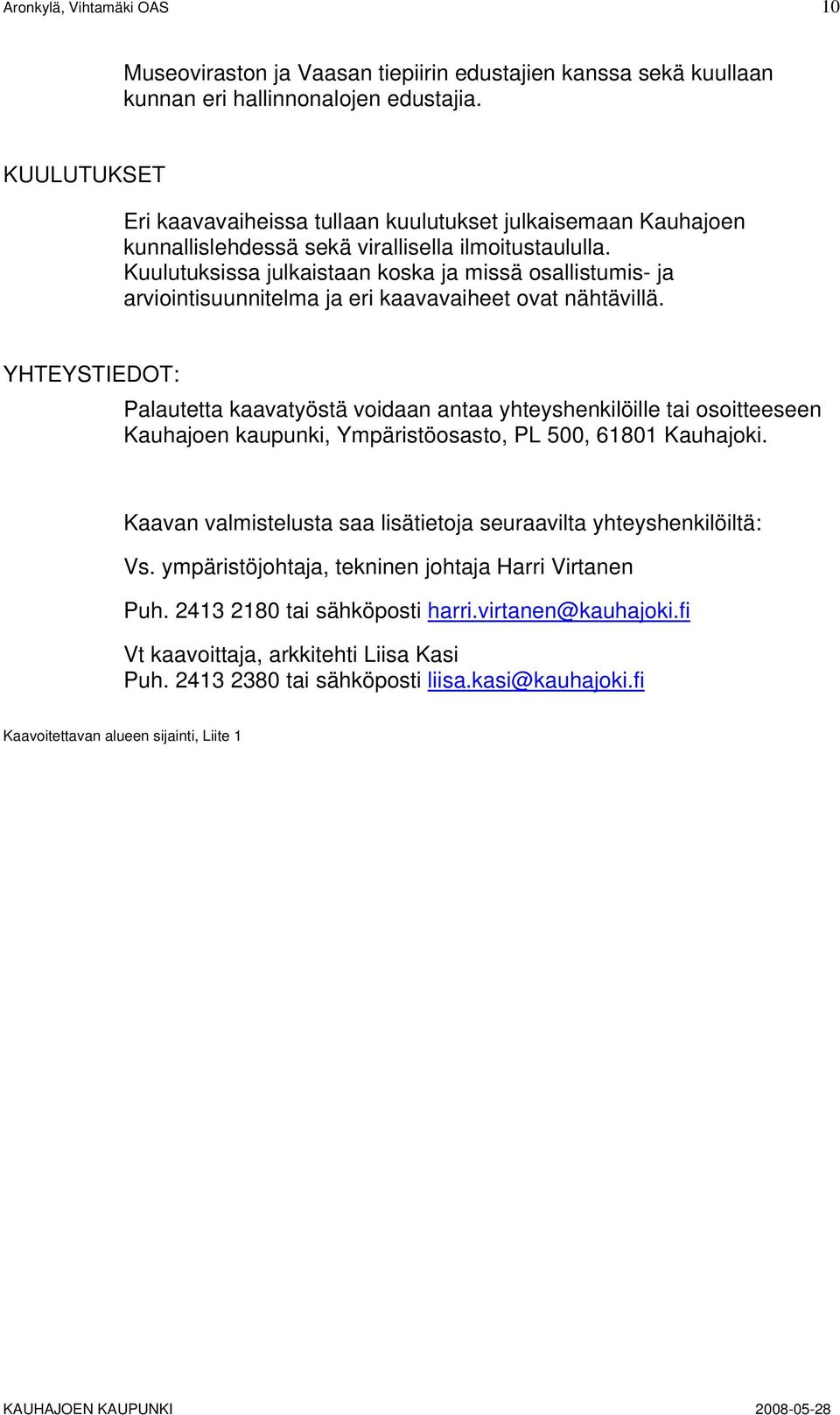 Kuulutuksissa julkaistaan koska ja missä osallistumis- ja arviointisuunnitelma ja eri kaavavaiheet ovat nähtävillä.