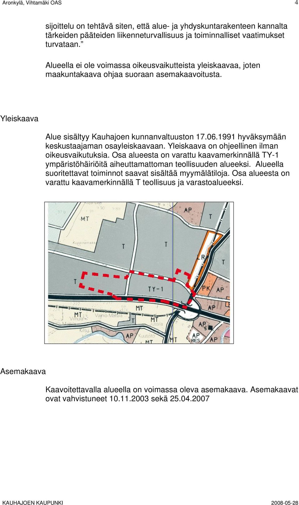 1991 hyväksymään keskustaajaman osayleiskaavaan. Yleiskaava on ohjeellinen ilman oikeusvaikutuksia.