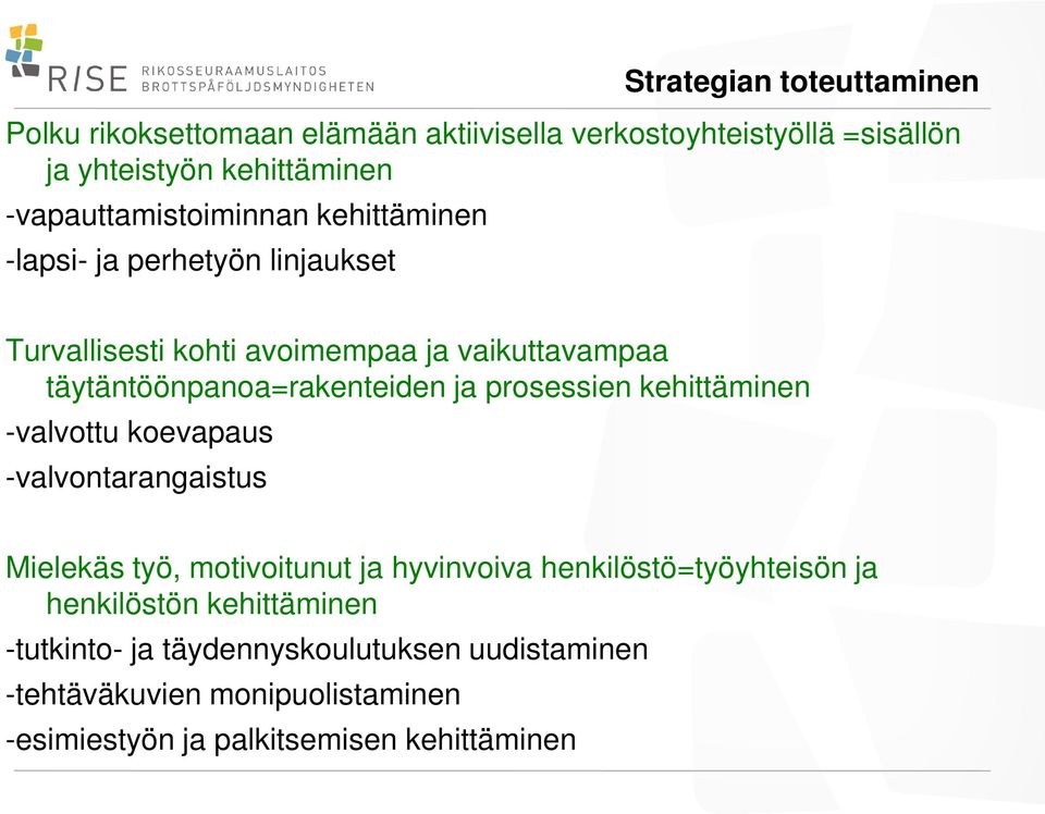 täytäntöönpanoa=rakenteiden ja prosessien kehittäminen -valvottu koevapaus -valvontarangaistus Mielekäs työ, motivoitunut ja hyvinvoiva