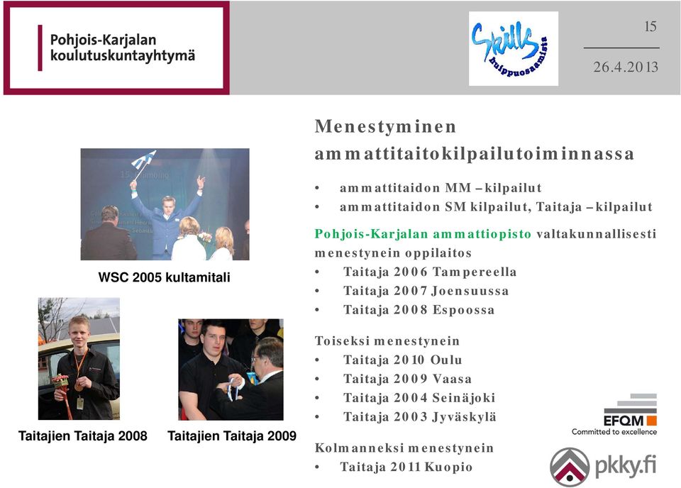 valtakunnallisesti menestynein oppilaitos Taitaja 2006 Tampereella Taitaja 2007 Joensuussa Taitaja 2008 Espoossa