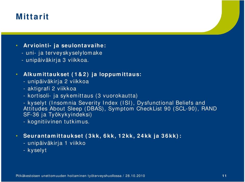 (Insomnia Severity Index (ISI), Dysfunctional Beliefs and Attitudes About Sleep (DBAS), Symptom CheckList 90 (SCL-90), RAND SF-36 ja