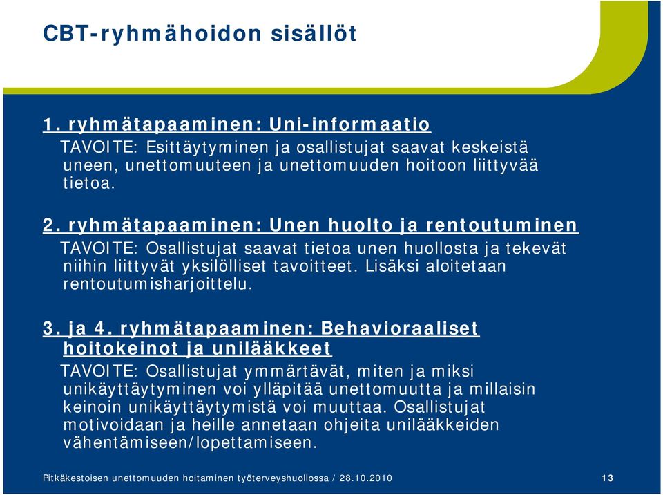 Lisäksi aloitetaan rentoutumisharjoittelu. 3. ja 4.