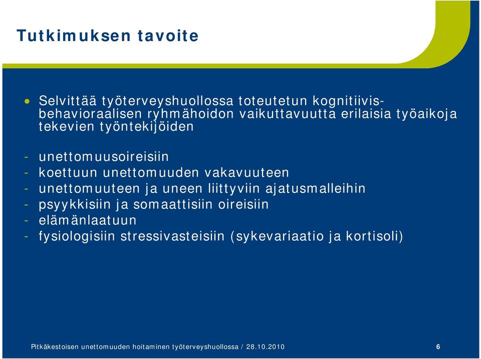 unettomuuteen ja uneen liittyviin ajatusmalleihin - psyykkisiin ja somaattisiin oireisiin - elämänlaatuun -